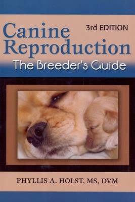 Canine Reproduction: The Breeder's Guide - Phyllis A. Holst