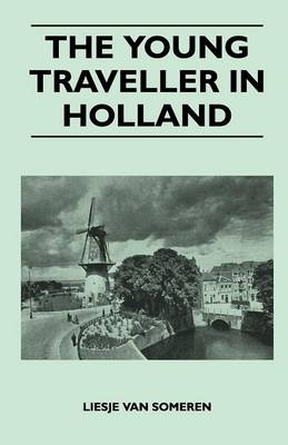 The Young Traveller in Holland - Liesje Van Someren
