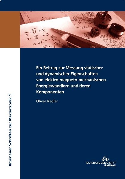 Ein Beitrag zur Messung statischer und dynamischer Eigenschaften von elektro-magneto-mechanischen Energiewandlern und deren Komponenten - Oliver Radler