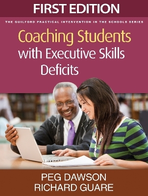 Coaching Students with Executive Skills Deficits, First Edition - Peg Dawson, Richard Guare