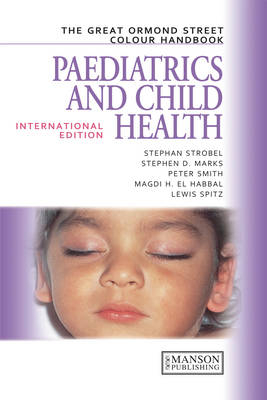 The Great Ormond Street Colour Handbook of Paediatrics and Child Health - Stephan Strobel, Stephen D. Marks, Magdi H. El Habbal, Lewis Spitz, Peter Smith