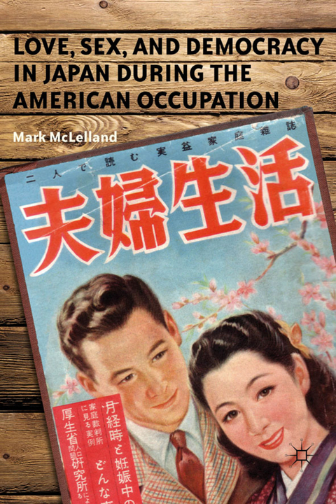 Love, Sex, and Democracy in Japan during the American Occupation - M. McLelland