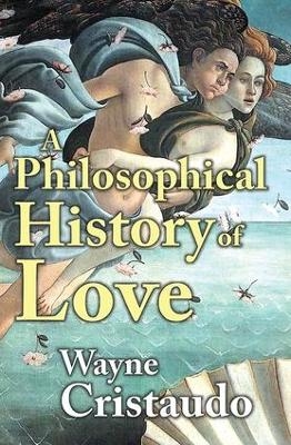 A Philosophical History of Love - Wayne Cristaudo