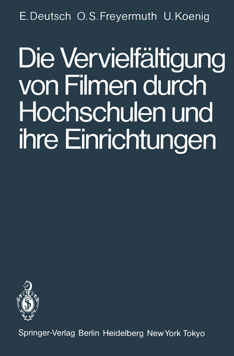 Die Vervielfältigung von Filmen durch Hochschulen und ihre Einrichtungen - Erwin Deutsch, Ortwin Schneider-Freyermuth, Ulrich Koenig