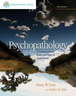 Brooks/Cole Empowerment Series: Psychopathology: A Competency-Based Assessment Model for Social Workers - Susan Gray, Marilyn Zide