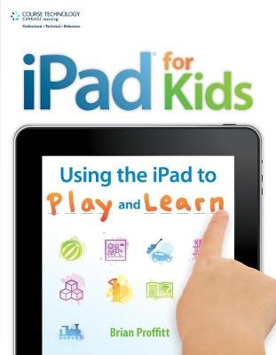 iPad for Kids: Using the iPad to Play and Learn - Brian Proffitt