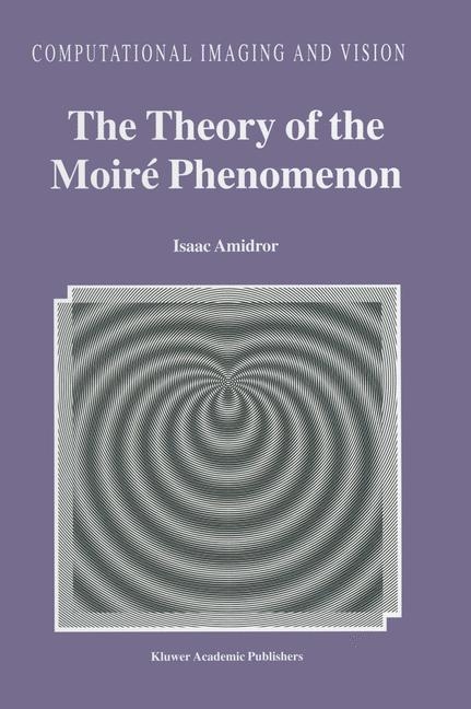 The Theory of the Moire Phenomenon - Isaac Amidror