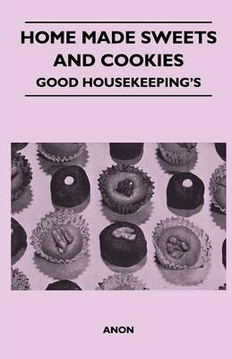 Home Made Sweets and Cookies - Good Housekeeping's -  ANON