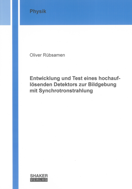 Entwicklung und Test eines hochauflösenden Detektors zur Bildgebung mit Synchrotronstrahlung - Oliver Rübsamen