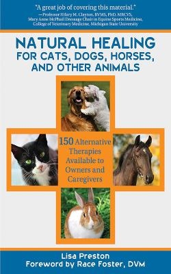 Natural Healing for Cats, Dogs, Horses, and Other Animals - Lisa Preston, Race Foster