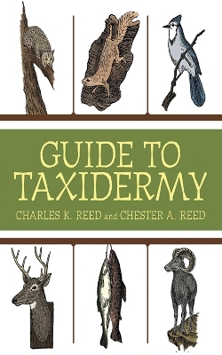 Guide to Taxidermy - Charles K. Reed, Chester A. Reed