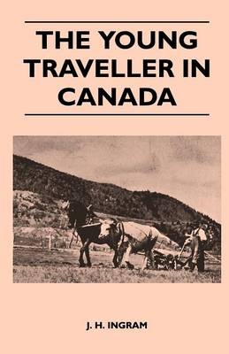 The Young Traveller in Canada - J. H. Ingram