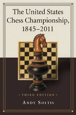 The United States Chess Championship, 1845-2011, 3d ed. - Andy Soltis