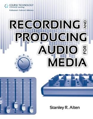 Recording and Producing Audio For Media - Stanley Alten