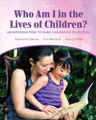 Who Am I in the Lives of Children? An Introduction to Early Childhood Education - Stephanie Feeney, Eva Moravcik, Sherry Nolte