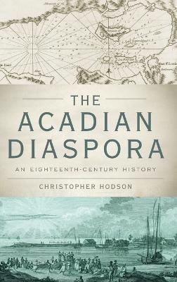 The Acadian Diaspora - Christopher Hodson