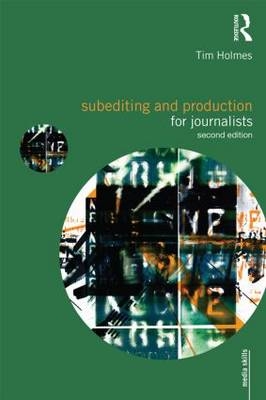 Subediting and Production for Journalists - Tim Holmes