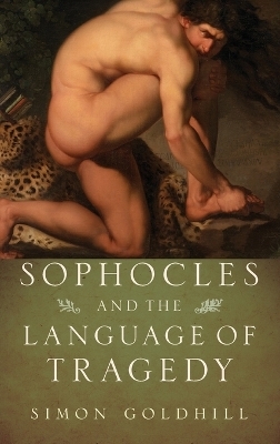 Sophocles and the Language of Tragedy - Simon Goldhill