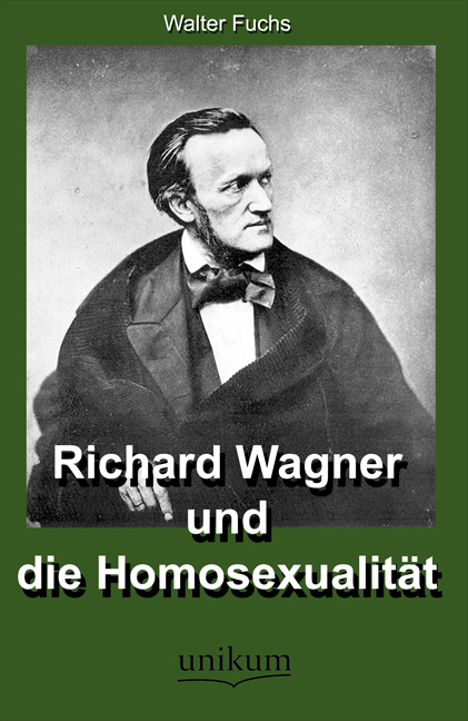 Richard Wagner und die Homosexualität - Hanns Fuchs