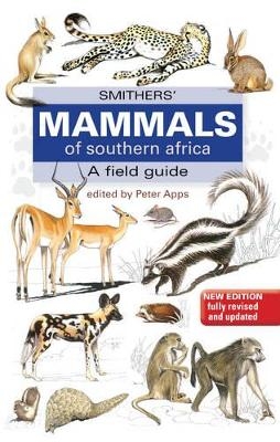 Smithers Mammals of Southern Africa - Peter Apps, Reay H.N. Smithers