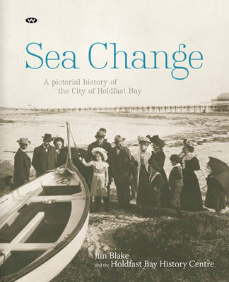 Sea Change - Jim Blake,  The Holdfast Bay History Centre