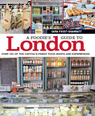 Foodies Guide to London - Cara Frost-Sharratt