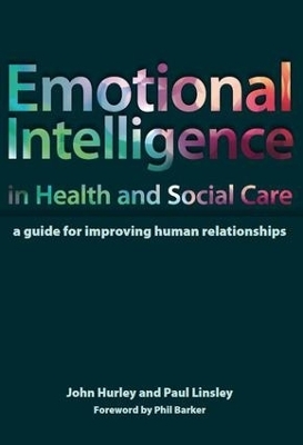 Emotional Intelligence in Health and Social Care - John Hurley, Paul Linsley