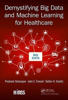 Demystifying Big Data and Machine Learning for Healthcare - Prashant Natarajan, John C. Frenzel, Detlev H. Smaltz