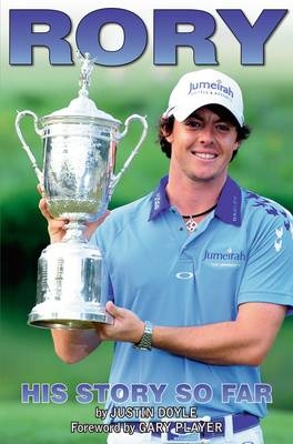 Rory McIlroy - His Story So Far - Justin Doyle