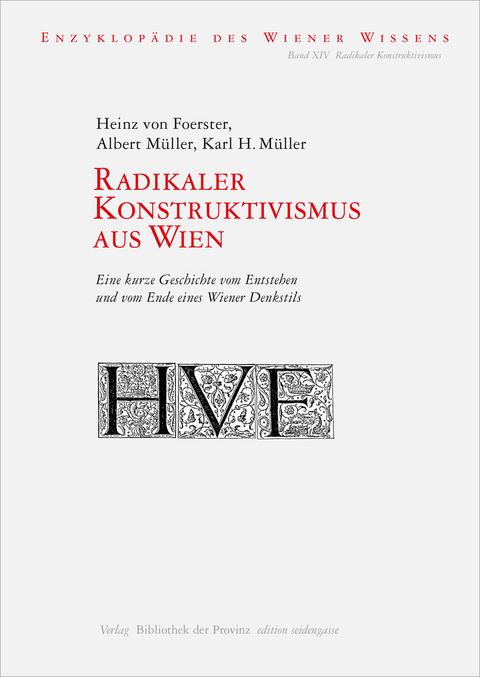 Radikaler Konstruktivismus aus Wien - Heinz von Foerster, Albert Müller, Karl H. Müller