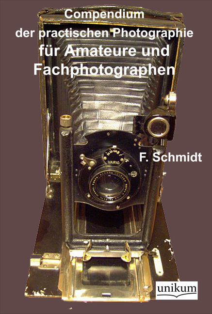 Compendium der practischen Photographie für Amateure und Fachphotographen - F. Schmidt