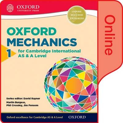 Mathematics for Cambridge International AS and A Level: Mechanics 1 for Cambridge AS & A Level Online Student Book - Phillip Crossley, Martin Burgess, Jim Fensom