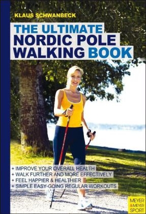 Ultimate Nordic Pole Walking Book - Klaus Schwanbeck