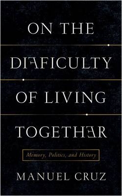 On the Difficulty of Living Together - Manuel Cruz