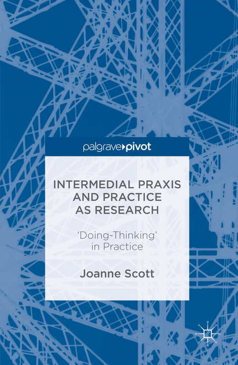 Intermedial Praxis and Practice as Research - Joanne Scott