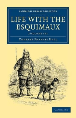 Life with the Esquimaux 2 Volume Set - Charles Francis Hall