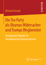 Die Tea Party als Obamas Widersacher und Trumps Wegbereiter - Michael Oswald