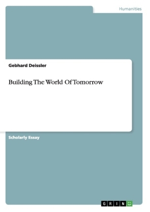 Building The World Of Tomorrow - Gebhard Deissler