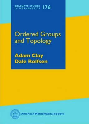 Ordered Groups and Topology - Adam Clay, Dale Rolfsen