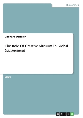 The Role Of Creative Altruism In Global Management - Gebhard Deissler