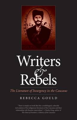 Writers and Rebels - Rebecca Gould