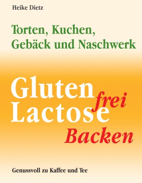 Gluten- und lactosefrei Backen - Heike Dietz