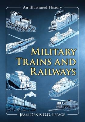Military Trains and Railways - Jean-Denis G.G. Lepage