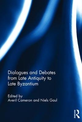 Dialogues and Debates from Late Antiquity to Late Byzantium - 