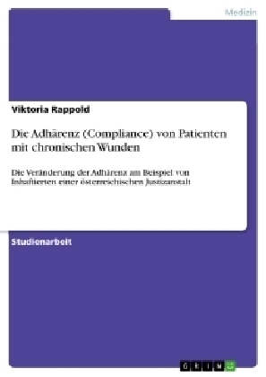 Die AdhÃ¤renz (Compliance) von Patienten mit chronischen Wunden - Viktoria Rappold