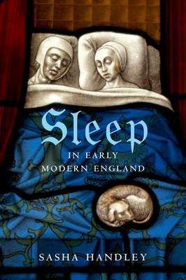 Sleep in Early Modern England - Sasha Handley