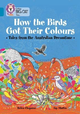 How the Birds Got Their Colours: Tales from the Australian Dreamtime - Helen Chapman
