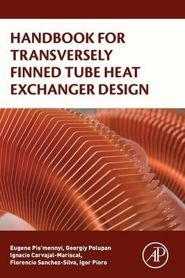 Handbook for Transversely Finned Tube Heat Exchanger Design - Eugene Pis’mennyi, Georgiy Polupan, Ignacio Carvajal-Mariscal, Florencio Sanchez-Silva, Igor Pioro