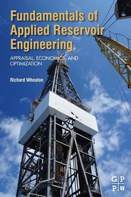 Fundamentals of Applied Reservoir Engineering - Richard Wheaton