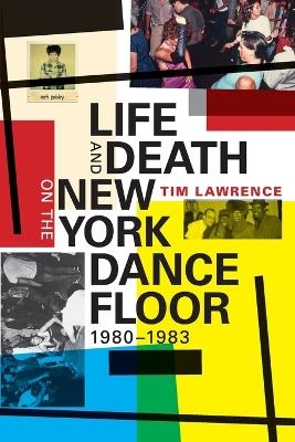 Life and Death on the New York Dance Floor, 1980–1983 - Tim Lawrence